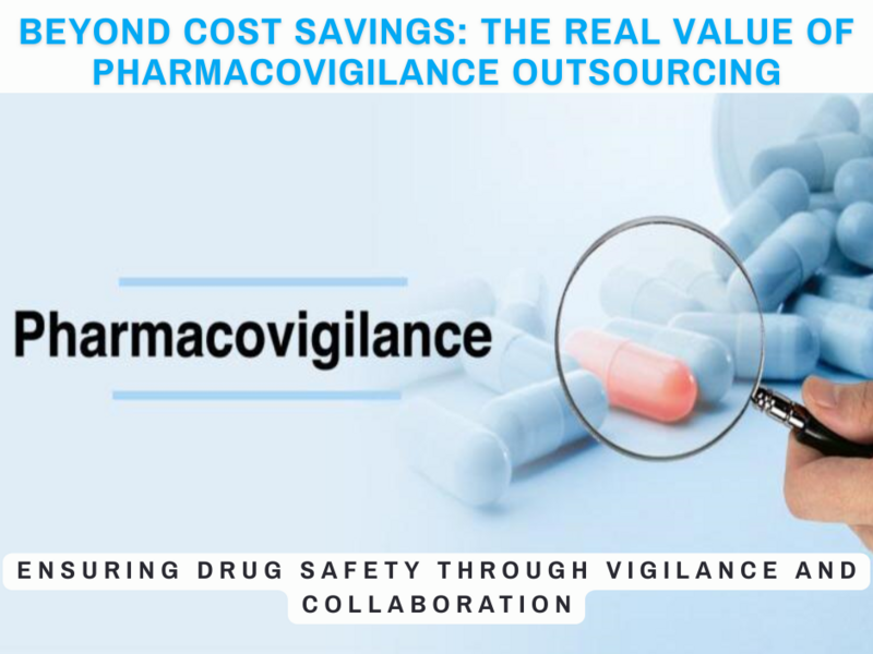 Beyond Cost Savings: The Real Value of Pharmacovigilance Outsourcing